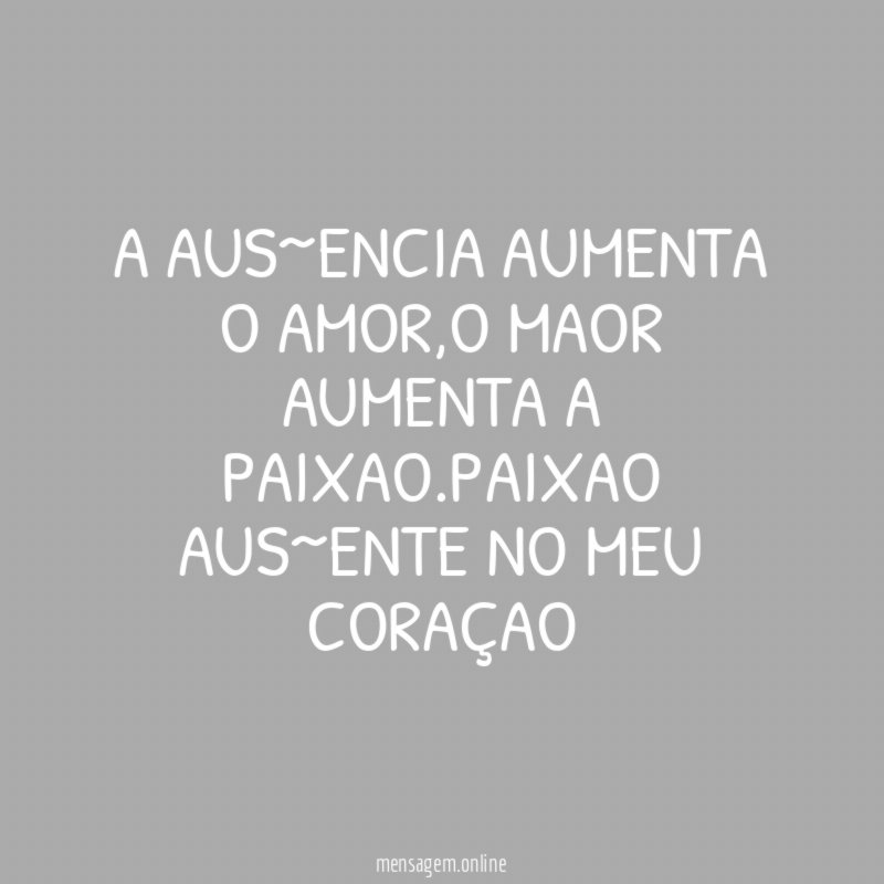 A AUS~ENCIA AUMENTA O AMOR