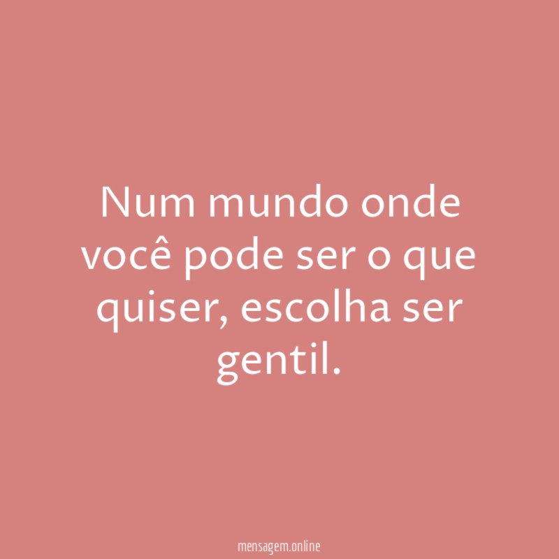 Num mundo onde você pode ser o que quiser