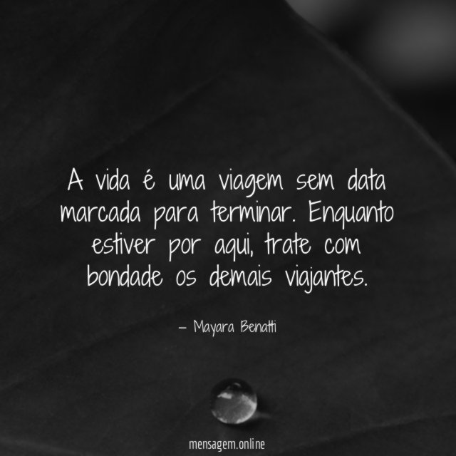 A vida é uma viagem sem data marcada para terminar
