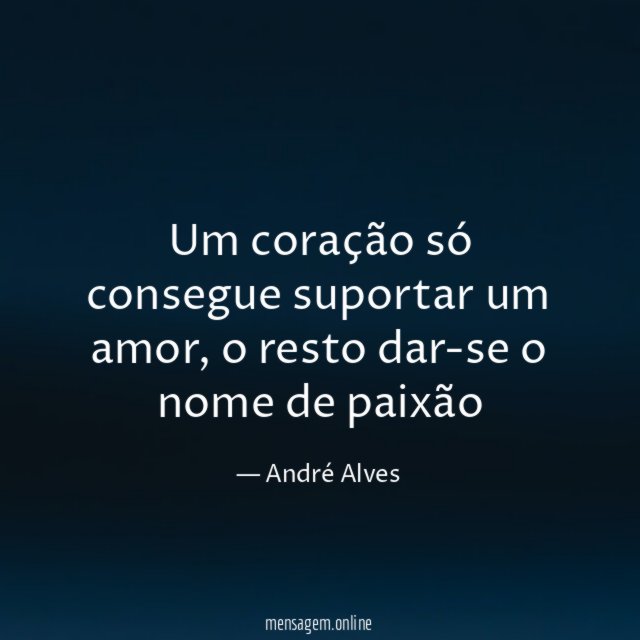 Um coração só consegue suportar um amor