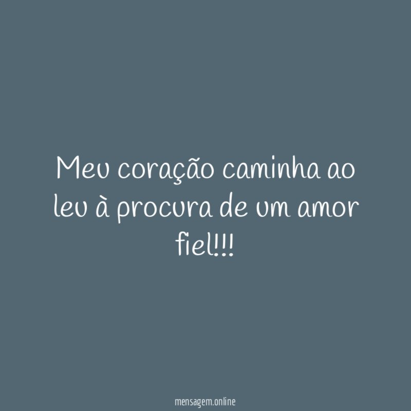 Meu coração caminha ao leu à procura de um amor fiel