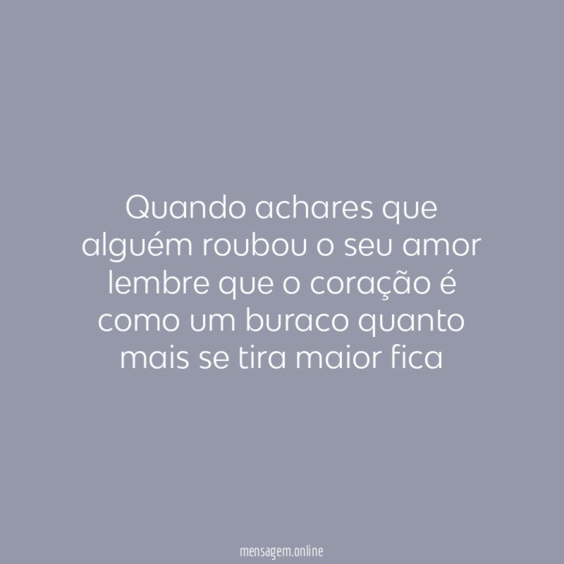 Quando achares que alguém roubou o seu amor
