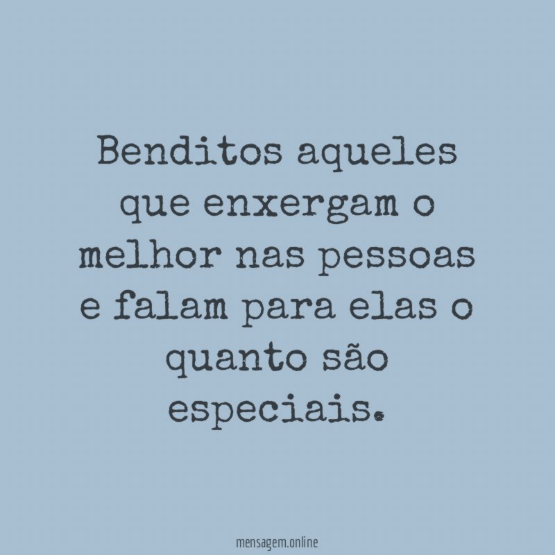 Benditos aqueles que enxergam o melhor nas pessoas