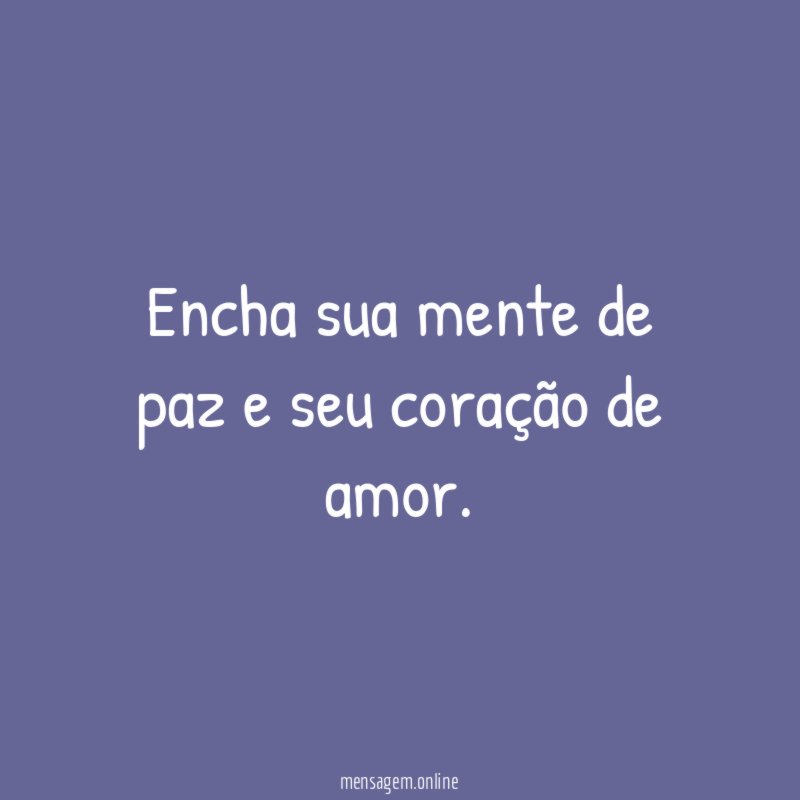 Encha sua mente de paz e seu coração de amor