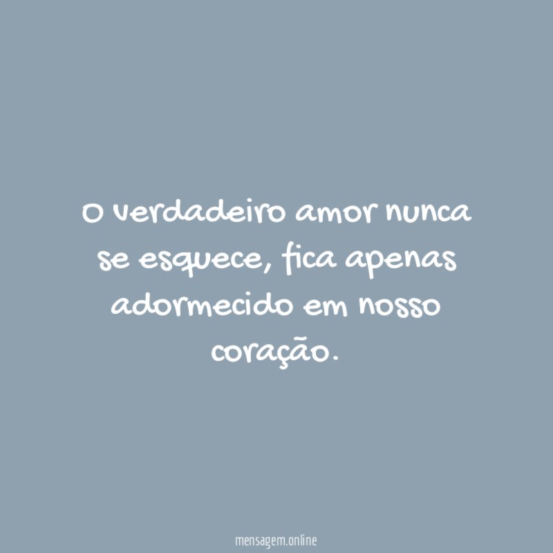 O verdadeiro amor nunca se esquece