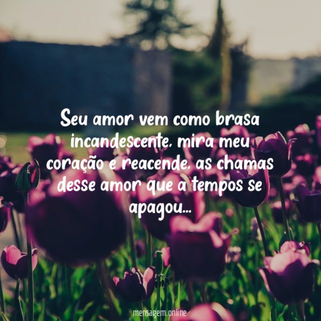 Seu amor vem como brasa incandescente
