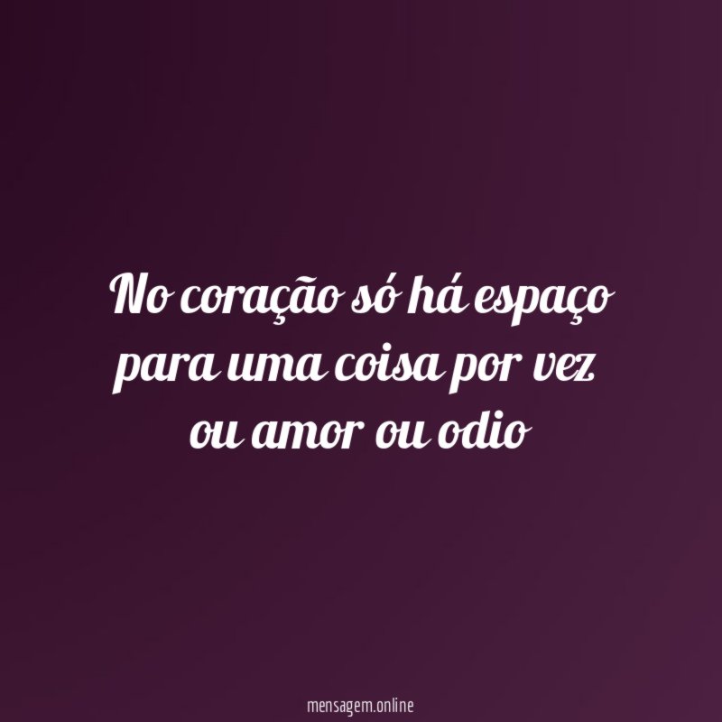 no coração só há espaço para uma coisa