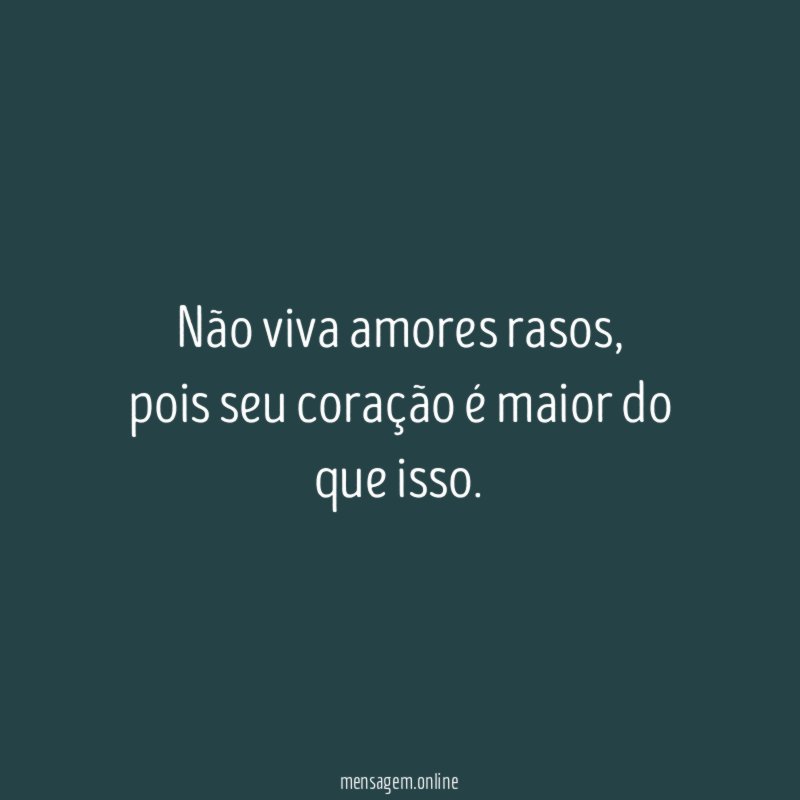 Não viva amores rasos