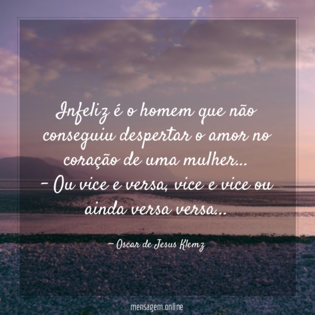 Infeliz é o homem que não conseguiu