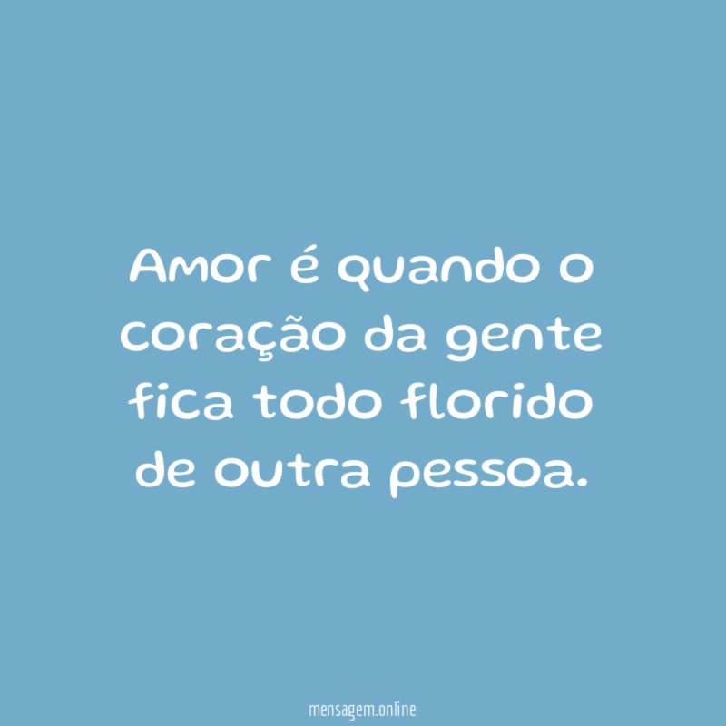 Amor é quando o coração da gente fica