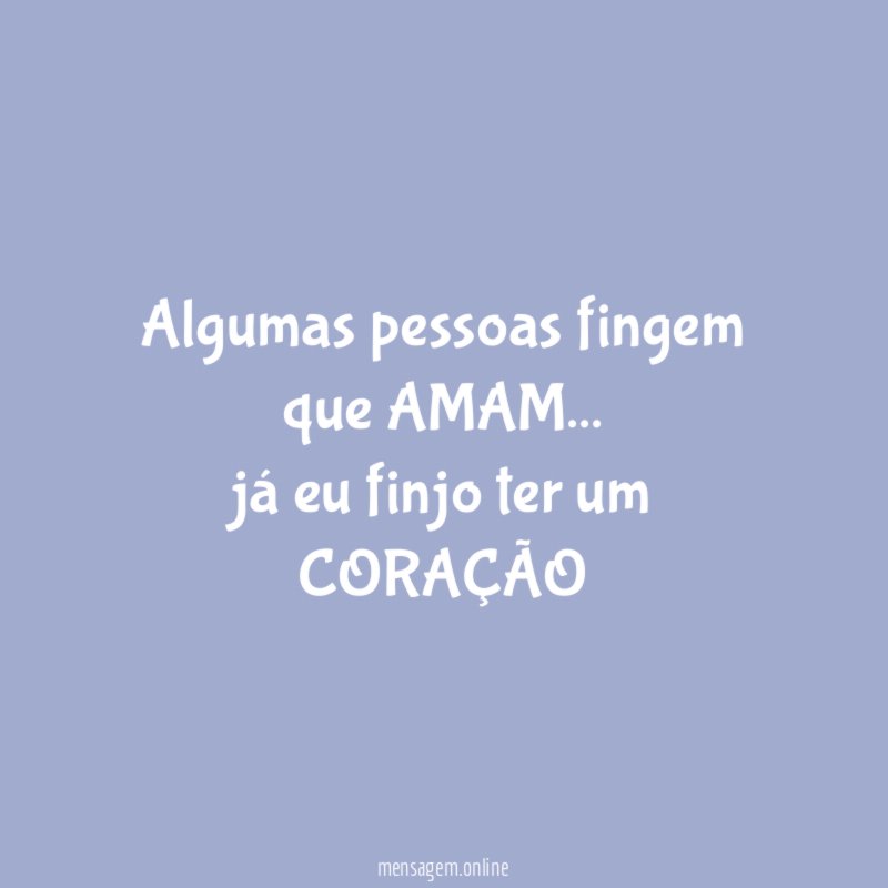 algumas pessoas fingem que AMAM