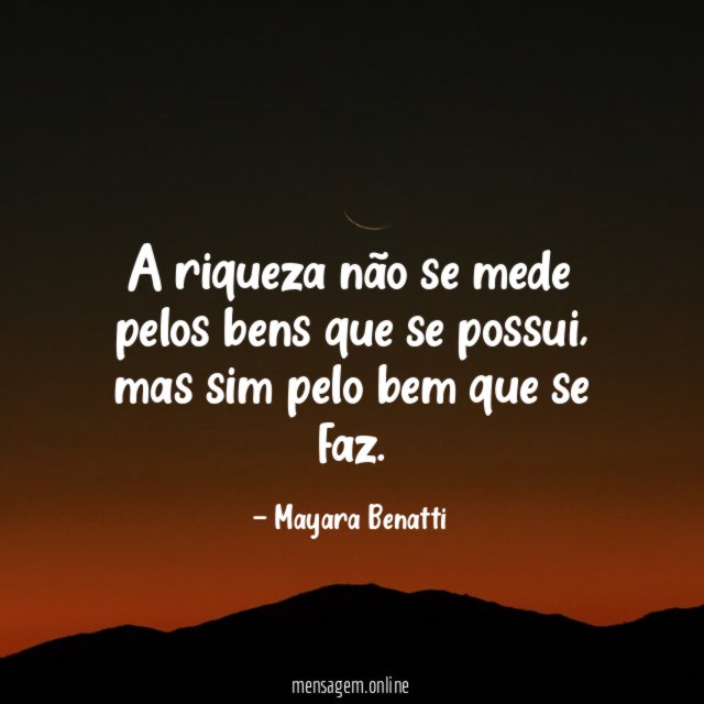 A riqueza não se mede pelos bens que se possui