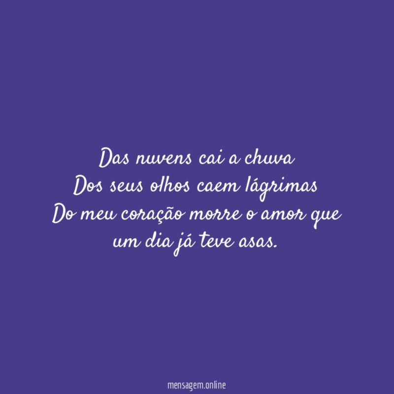 Das nuvens cai a chuva Dos seus olhos caem