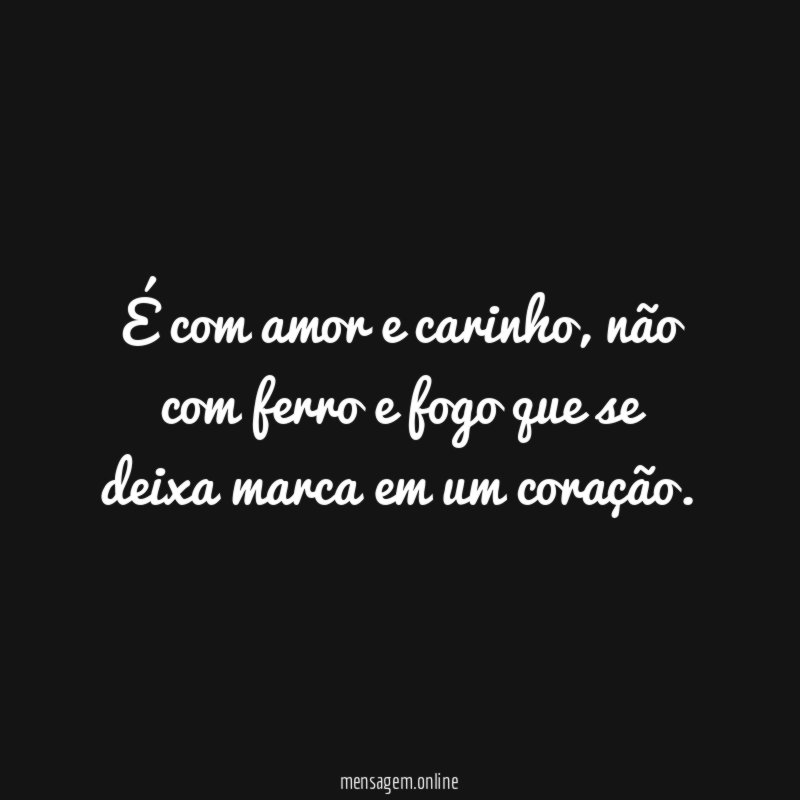 É com amor e carinho
