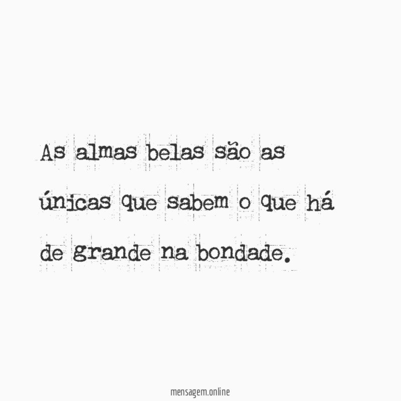As almas belas são as únicas que sabem