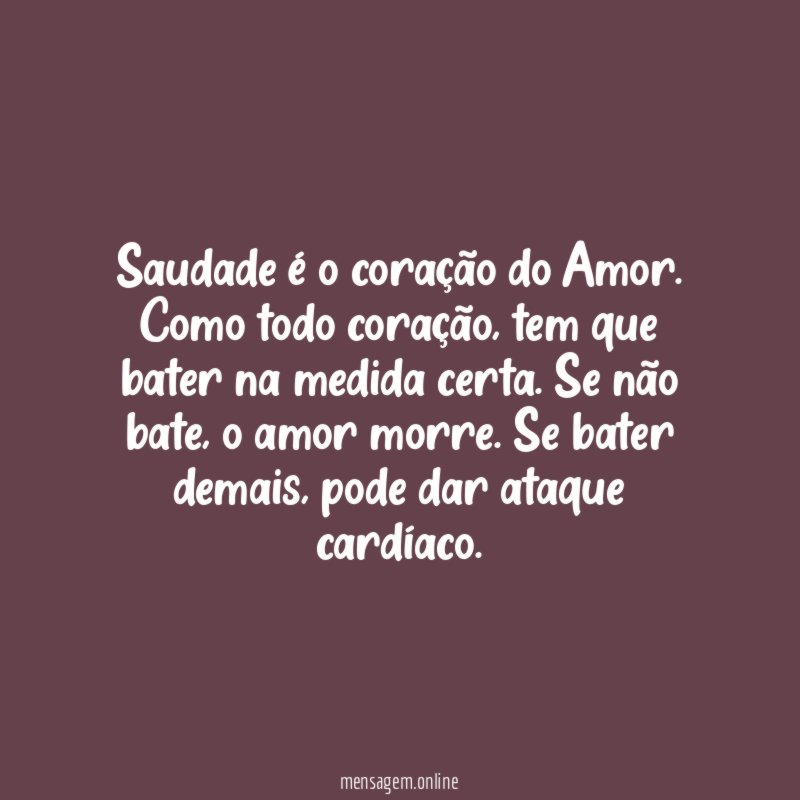 Saudade é o coração do Amor