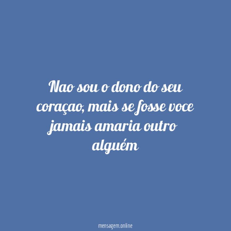 Nao sou o dono do seu coraçao