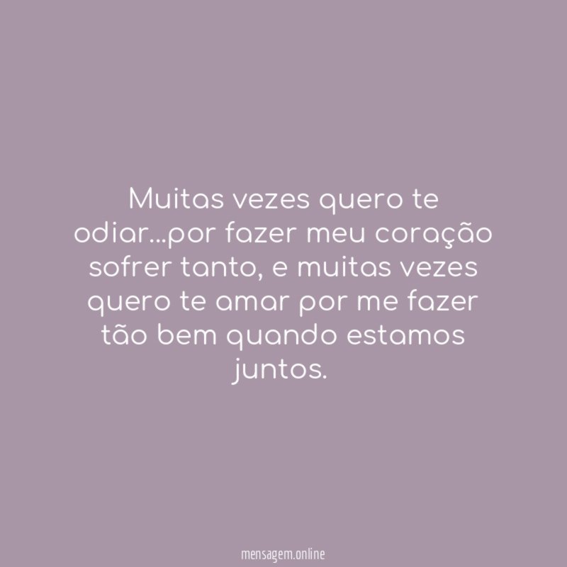 Muitas vezes quero te odiar