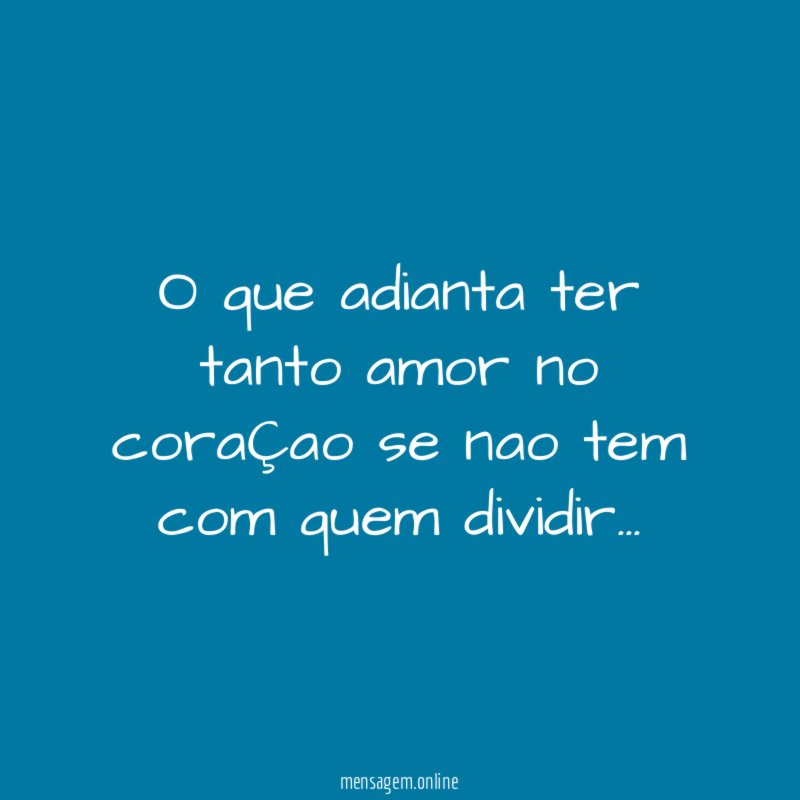 o que adianta ter tanto amor no coraÇao