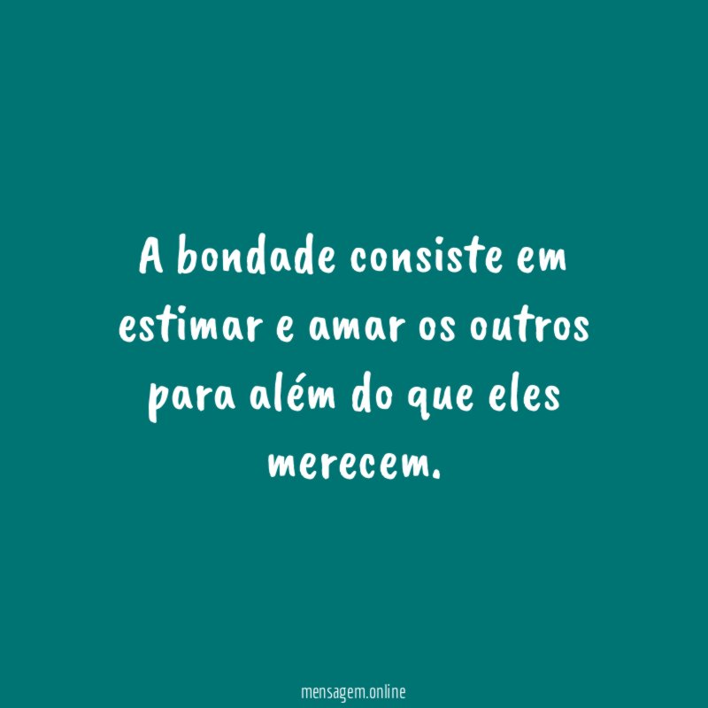 A bondade consiste em estimar e amar os