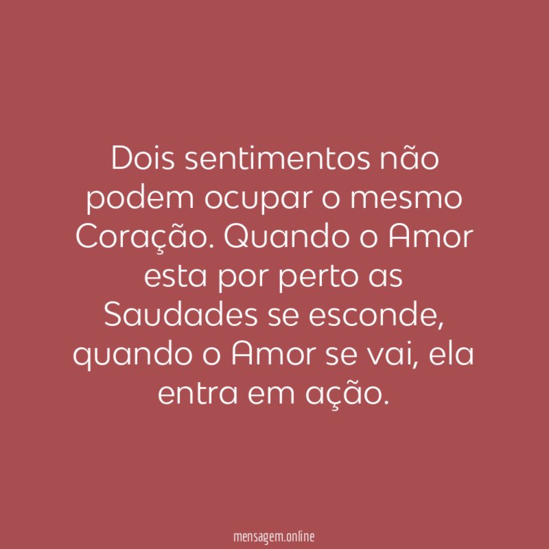 Dois sentimentos não podem ocupar o mesmo Coração
