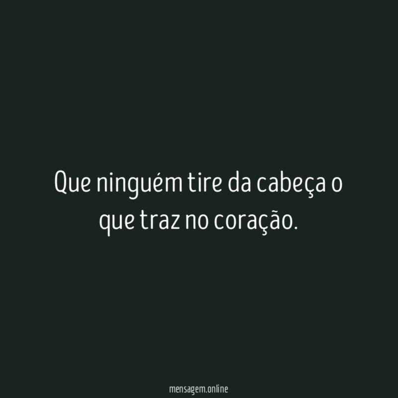 Que ninguém tire da cabeça o que traz