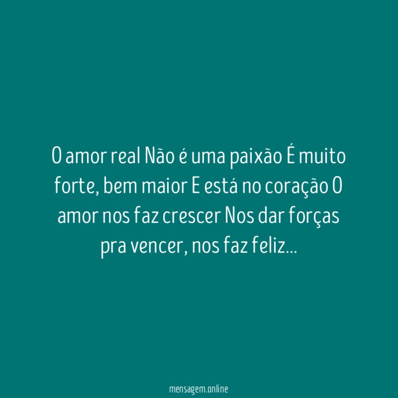 O amor real Não é uma paixão É muito forte