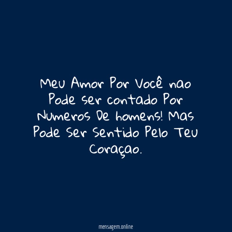 Meu Amor Por Você nao Pode ser contado Por Numeros De homens
