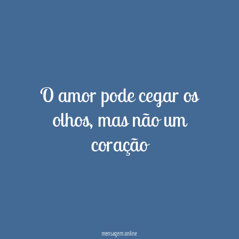 O amor pode cegar os olhos