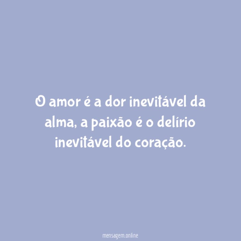 O amor é a dor inevitável da alma
