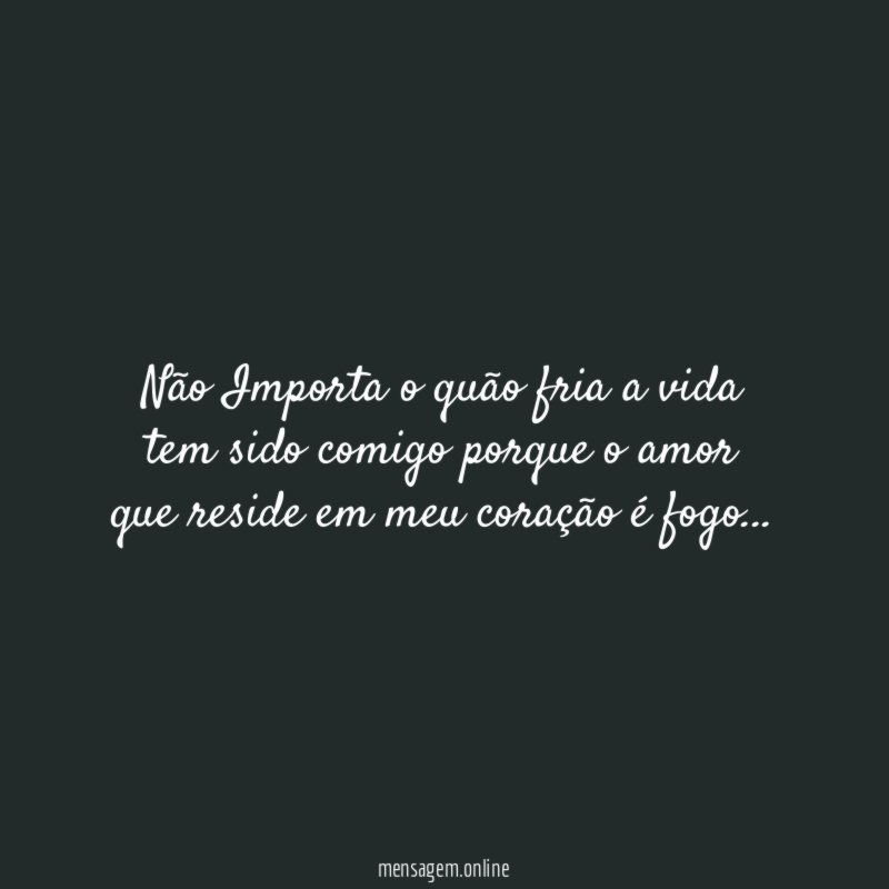 Não Importa o quão fria a vida tem