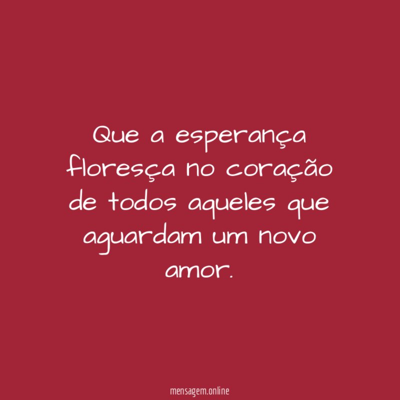 Que a esperança floresça no coração de todos
