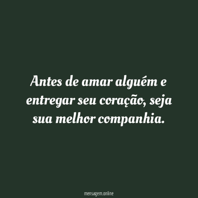 Antes de amar alguém e entregar seu coração