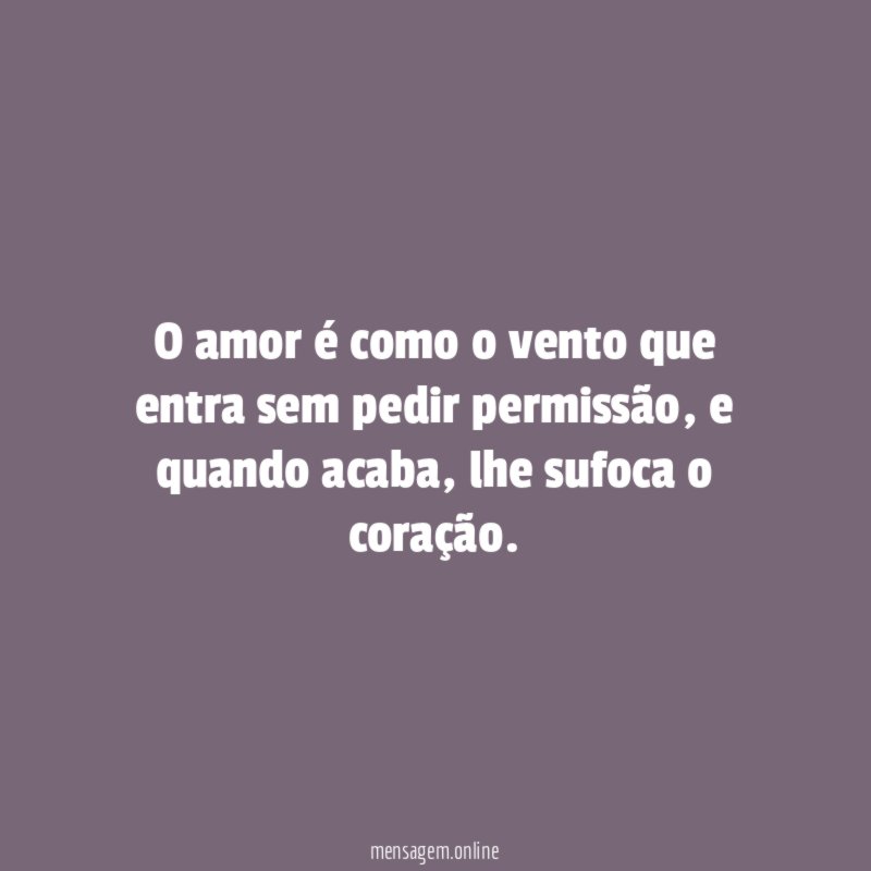 O amor é como o vento que entra sem pedir permissão