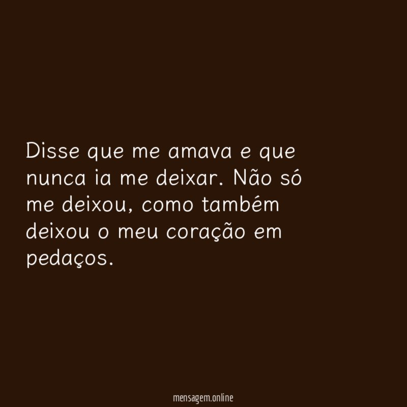 Disse que me amava e que nunca ia me deixar