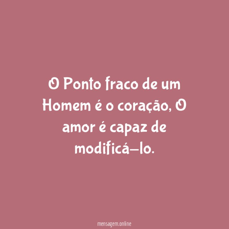 O Ponto fraco de um Homem é o coração