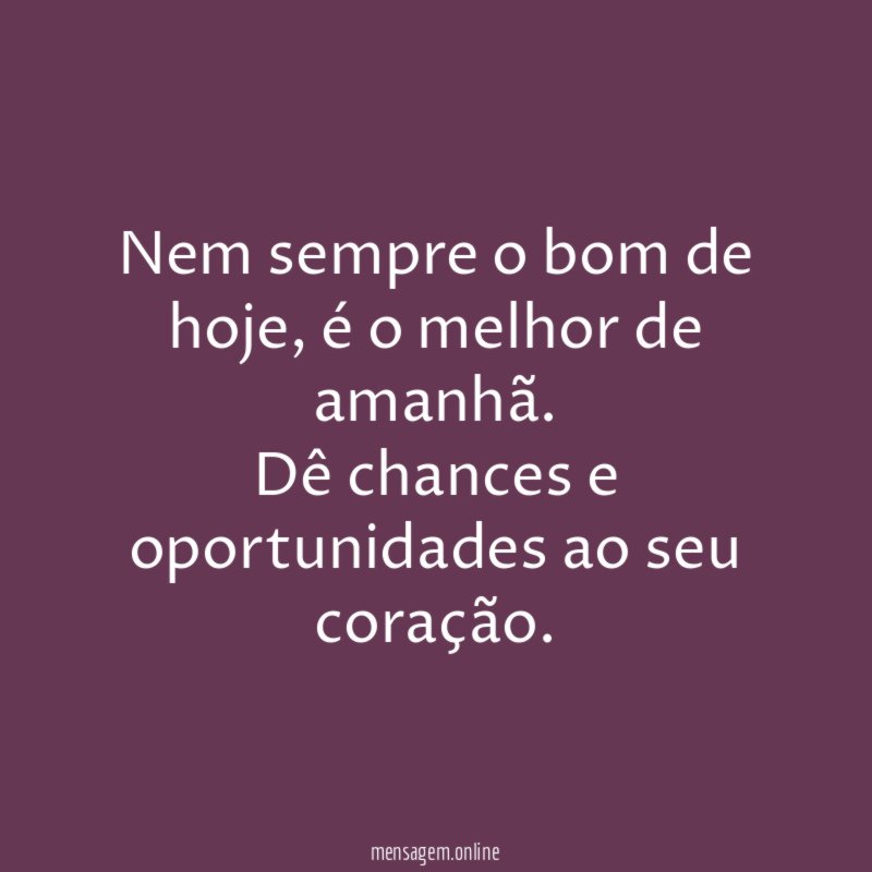 Nem sempre o bom de hoje