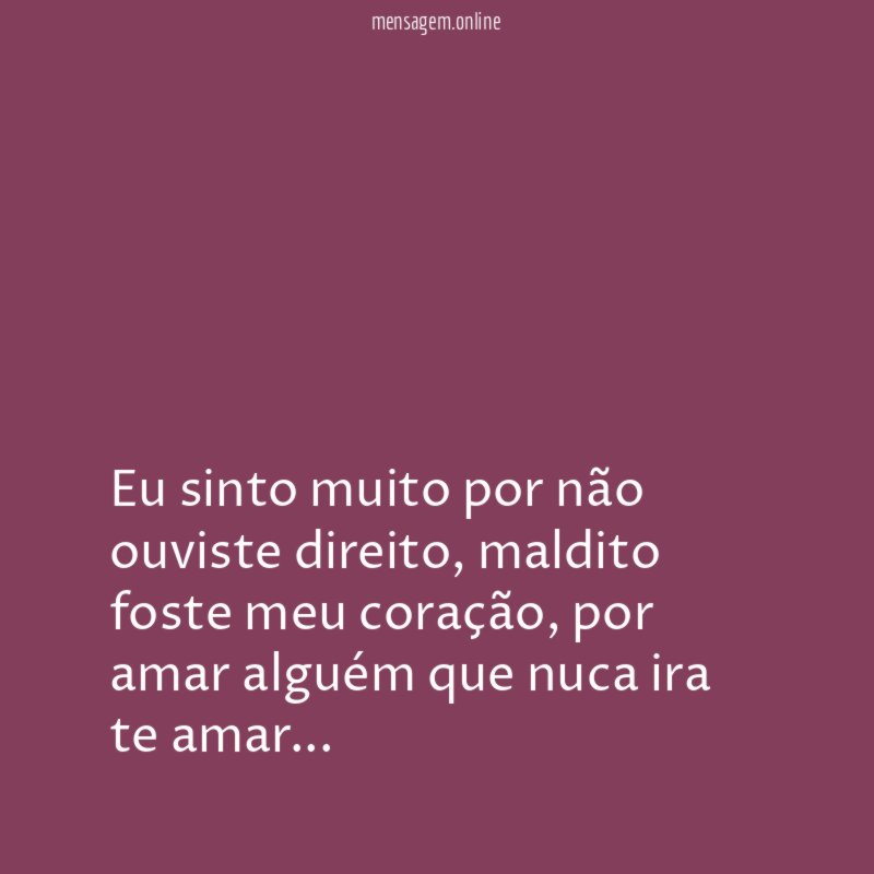 Eu sinto muito por não ouviste direito