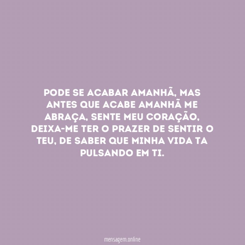 Pode se acabar amanhã