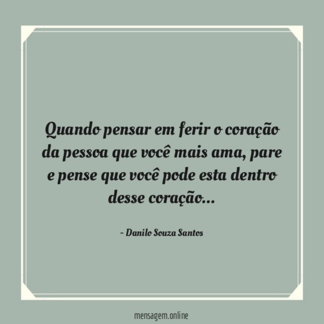 Quando pensar em ferir o coração da pessoa