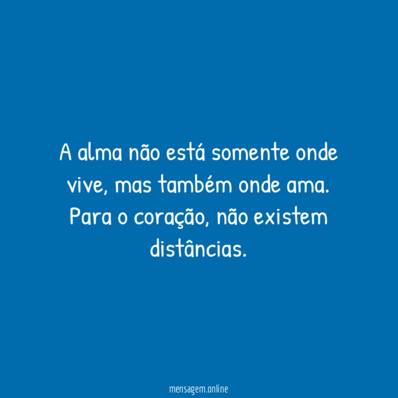 A alma não está somente onde vive