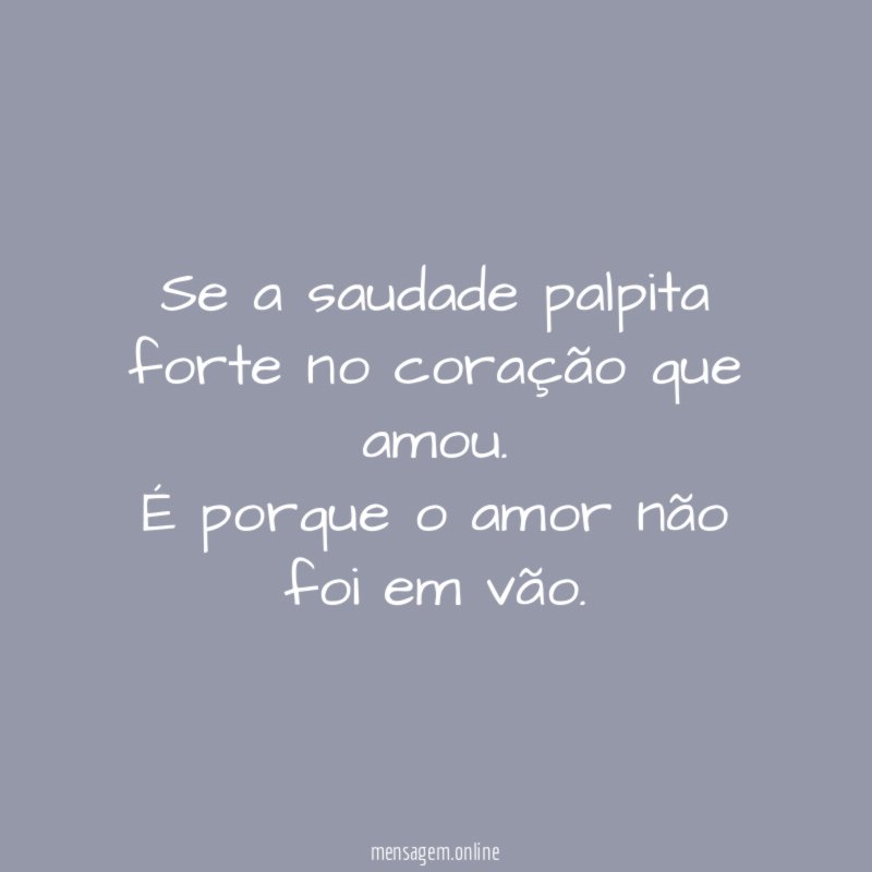 Se a saudade palpita forte no coração que amou
