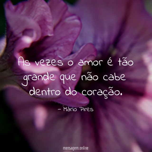 As vezes o amor é tão grande que