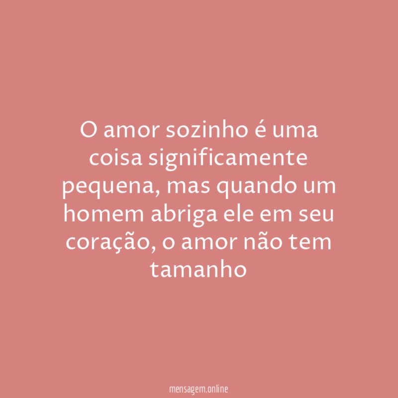 O amor sozinho é uma coisa significamente pequena