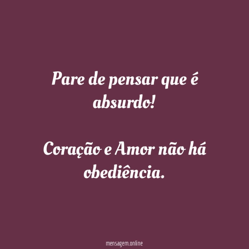 Pare de pensar que é absurdo