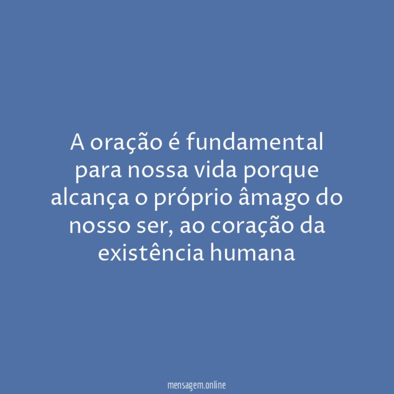 A oração é fundamental para nossa vida porque