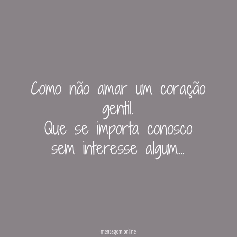 Como não amar um coração gentil