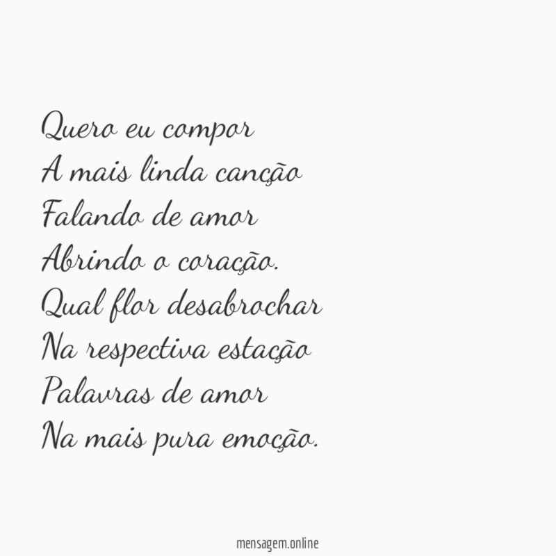 Quero eu compor A mais linda canção Falando de amor Abrindo