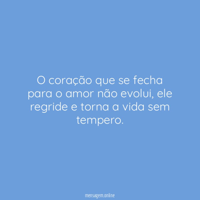 O coração que se fecha para o amor não evolui
