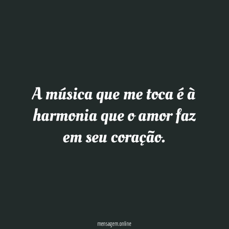 A música que me toca é à harmonia